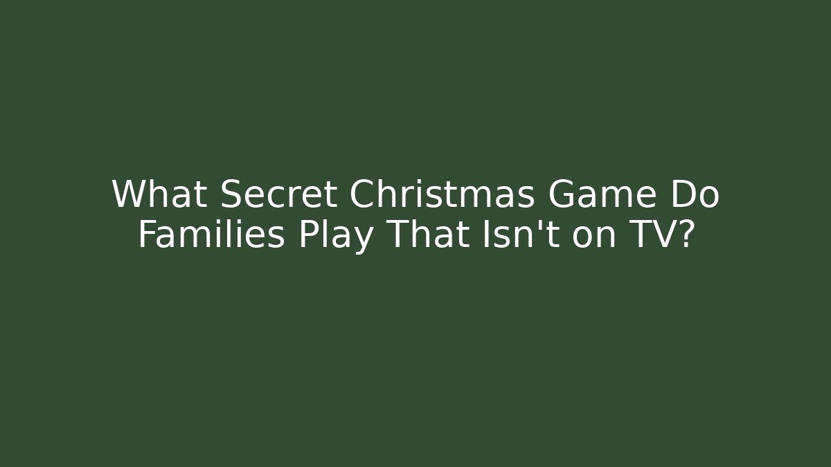 What Secret Christmas Game Do Families Play That Isn't on TV?