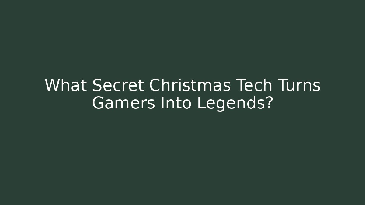 What Secret Christmas Tech Turns Gamers Into Legends?