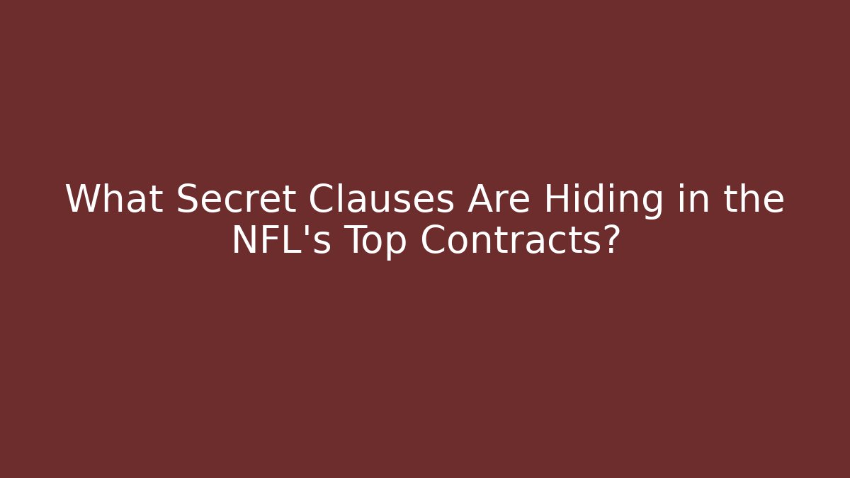 What Secret Clauses Are Hiding in the NFL's Top Contracts?