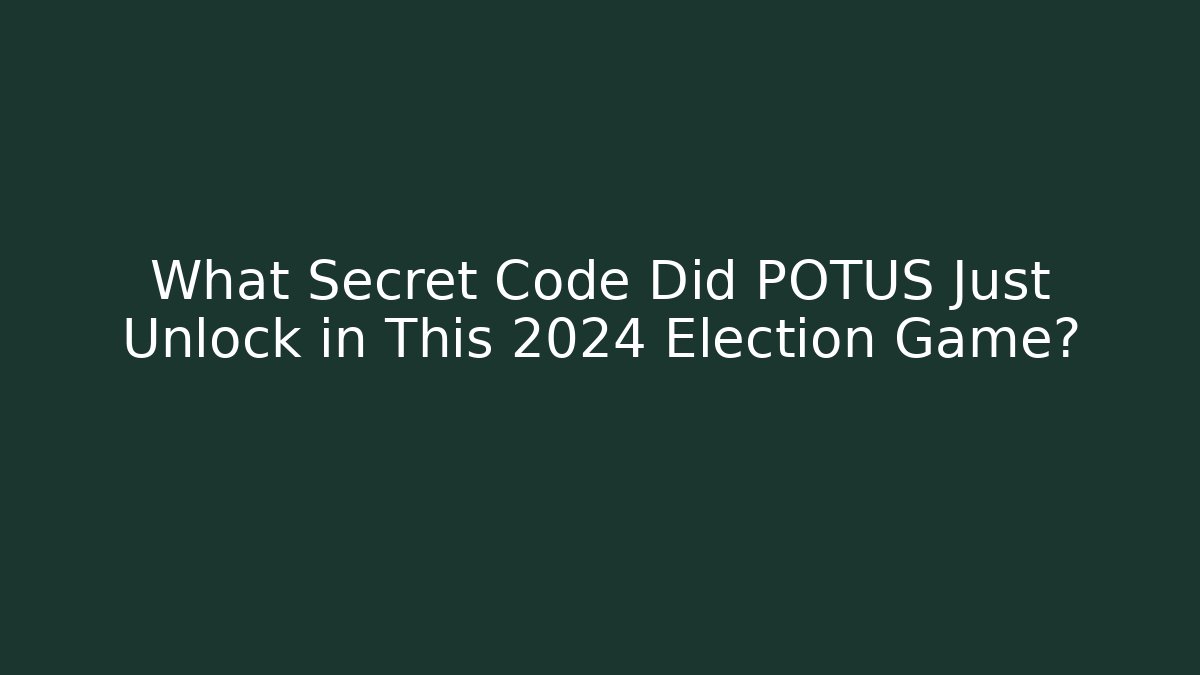 What Secret Code Did POTUS Just Unlock in This 2024 Election Game?