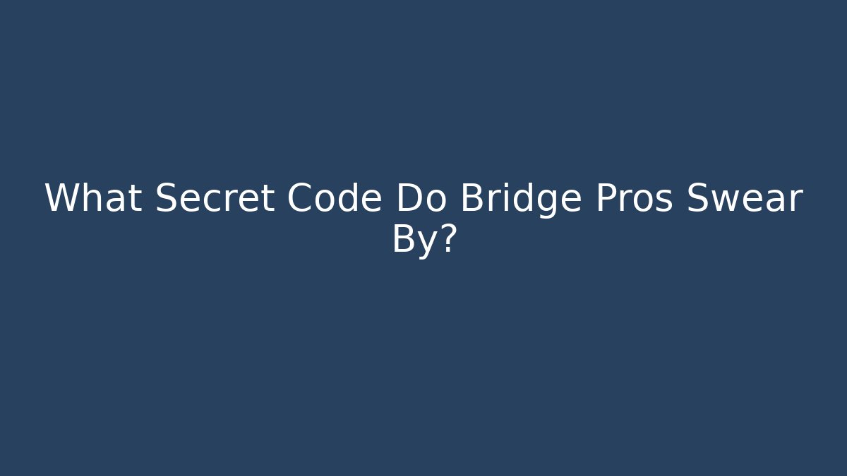 What Secret Code Do Bridge Pros Swear By?