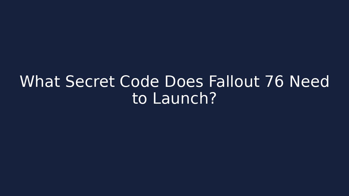 What Secret Code Does Fallout 76 Need to Launch? - Critter Realm