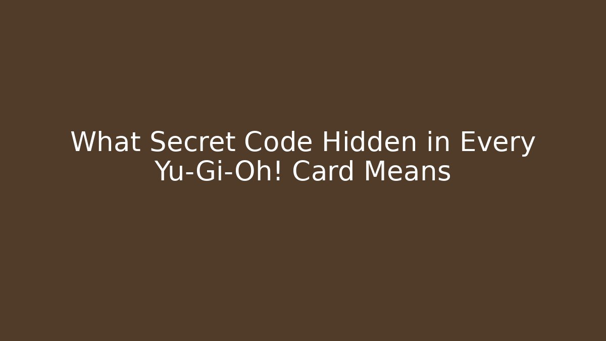 What Secret Code Hidden in Every Yu-Gi-Oh! Card Means - Critter Realm