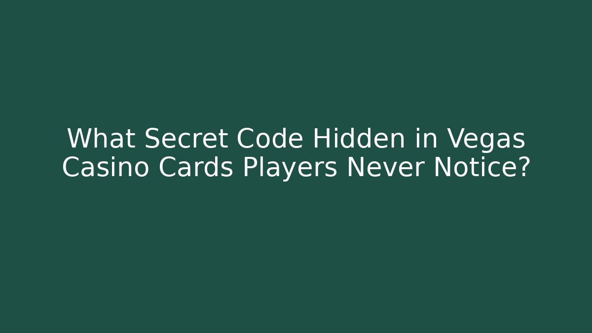 What Secret Code Hidden in Vegas Casino Cards Players Never Notice?