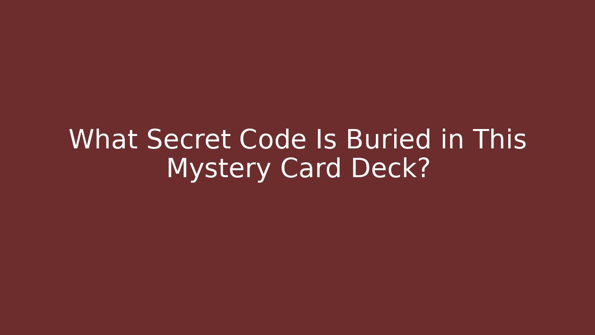 What Secret Code Is Buried in This Mystery Card Deck?