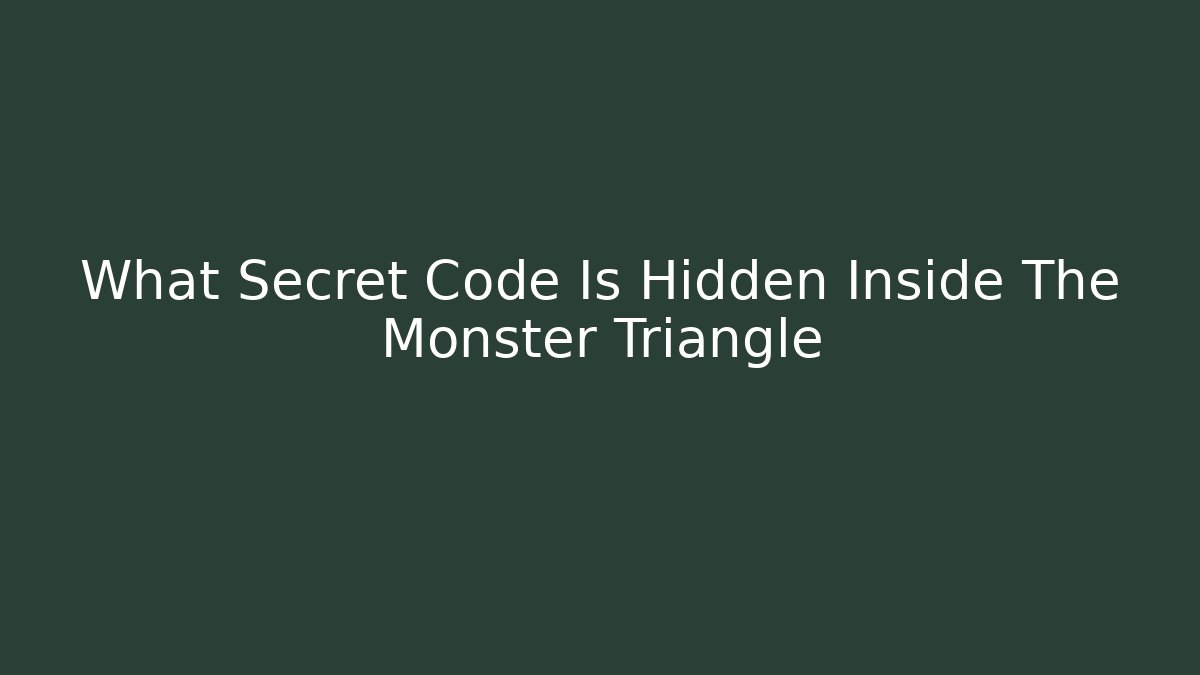 What Secret Code Is Hidden Inside The Monster Triangle