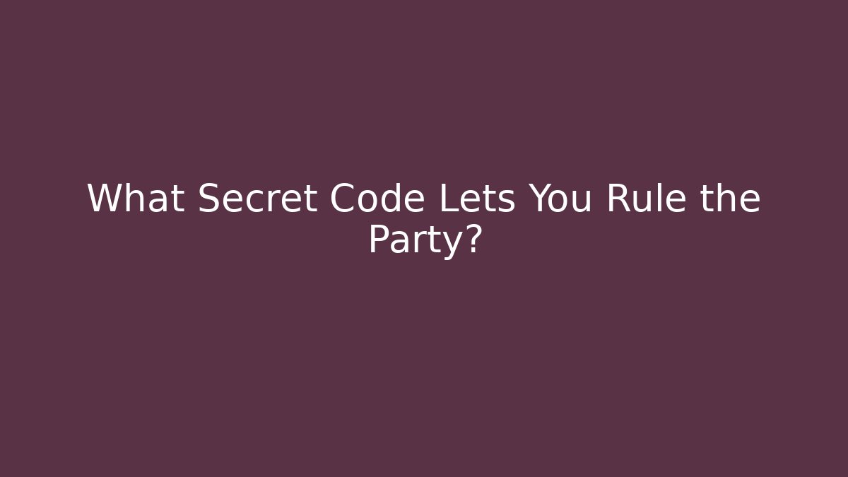 What Secret Code Lets You Rule the Party?