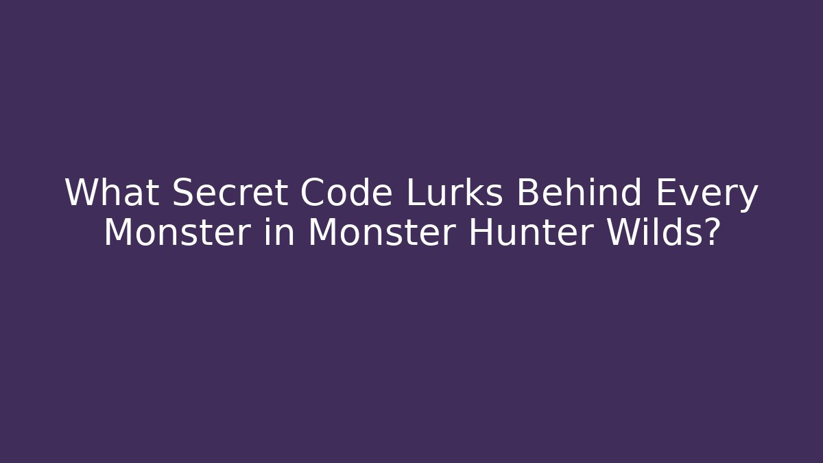 What Secret Code Lurks Behind Every Monster in Monster Hunter Wilds?