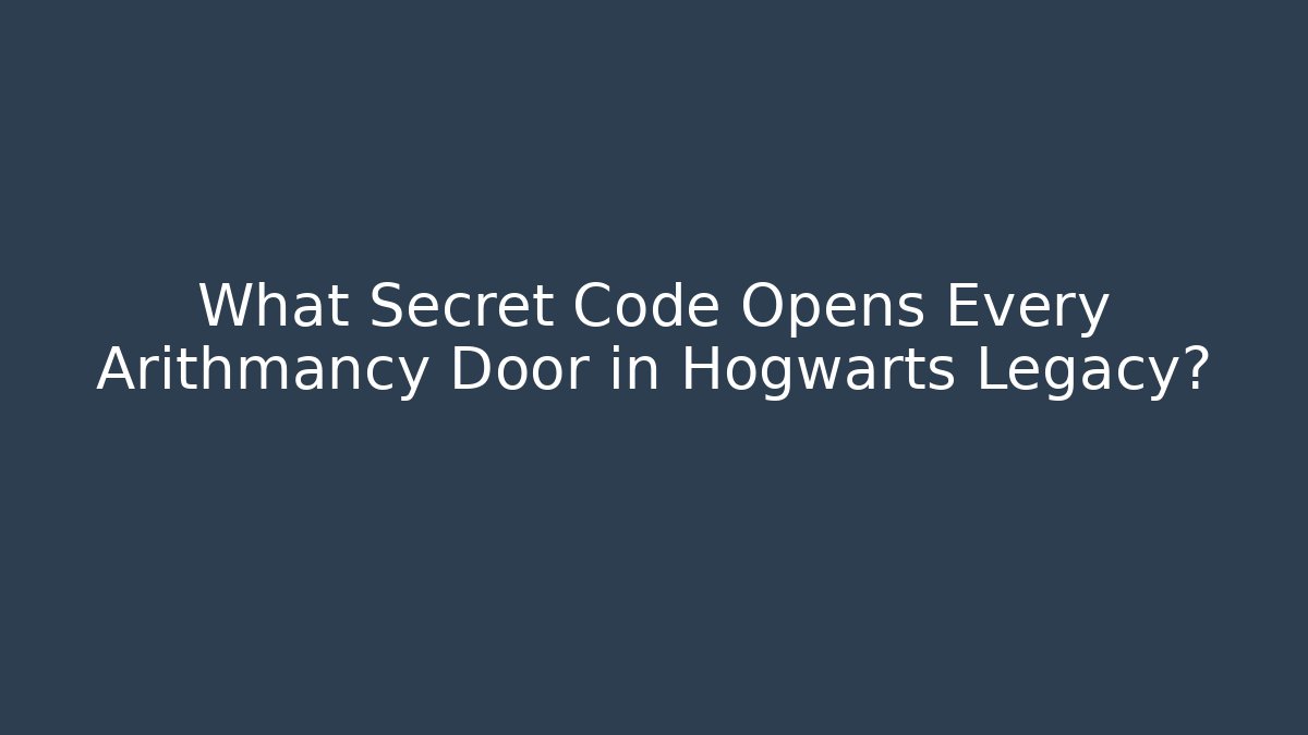 What Secret Code Opens Every Arithmancy Door in Hogwarts Legacy?