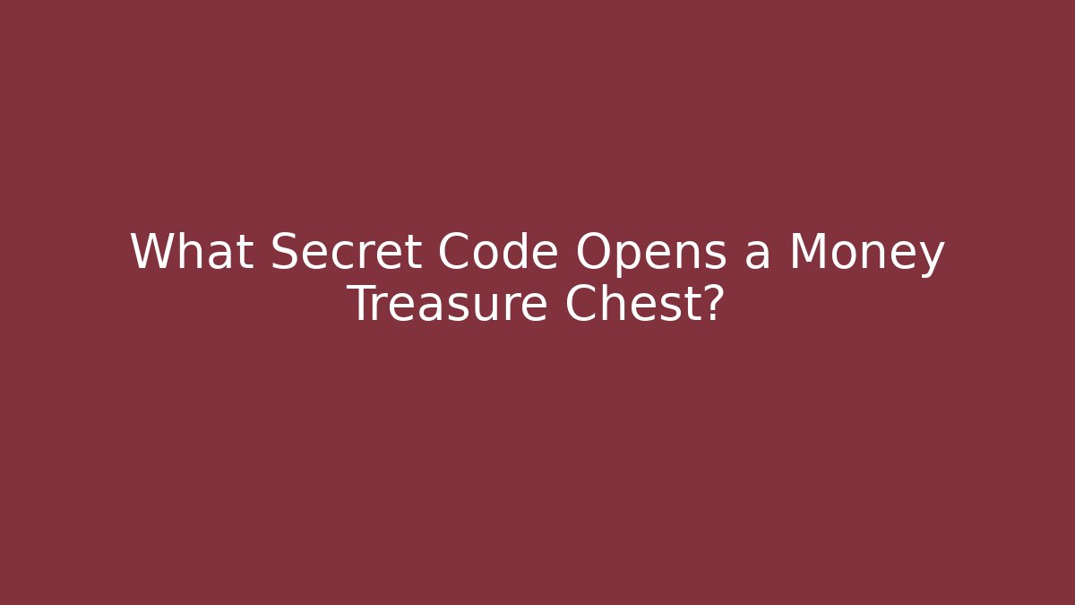 What Secret Code Opens a Money Treasure Chest?