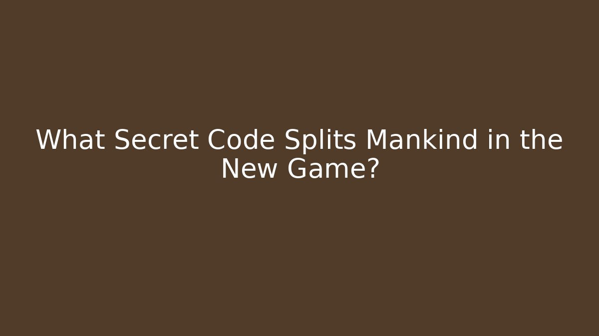 What Secret Code Splits Mankind in the New Game? - Critter Realm