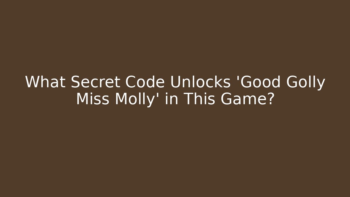 What Secret Code Unlocks 'Good Golly Miss Molly' in This Game?