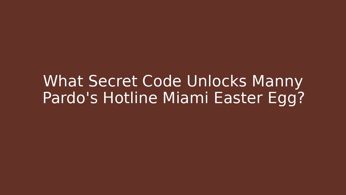 What Secret Code Unlocks Manny Pardo's Hotline Miami Easter Egg?