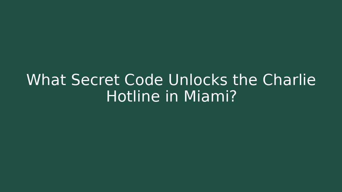What Secret Code Unlocks the Charlie Hotline in Miami?