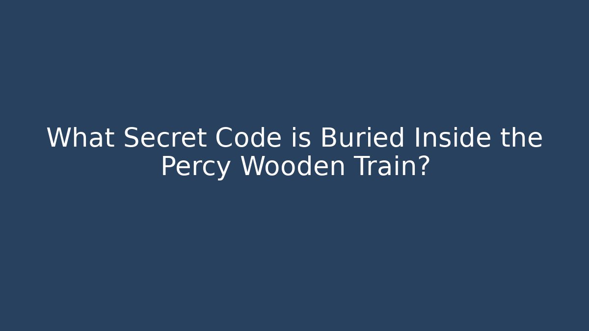 What Secret Code is Buried Inside the Percy Wooden Train?