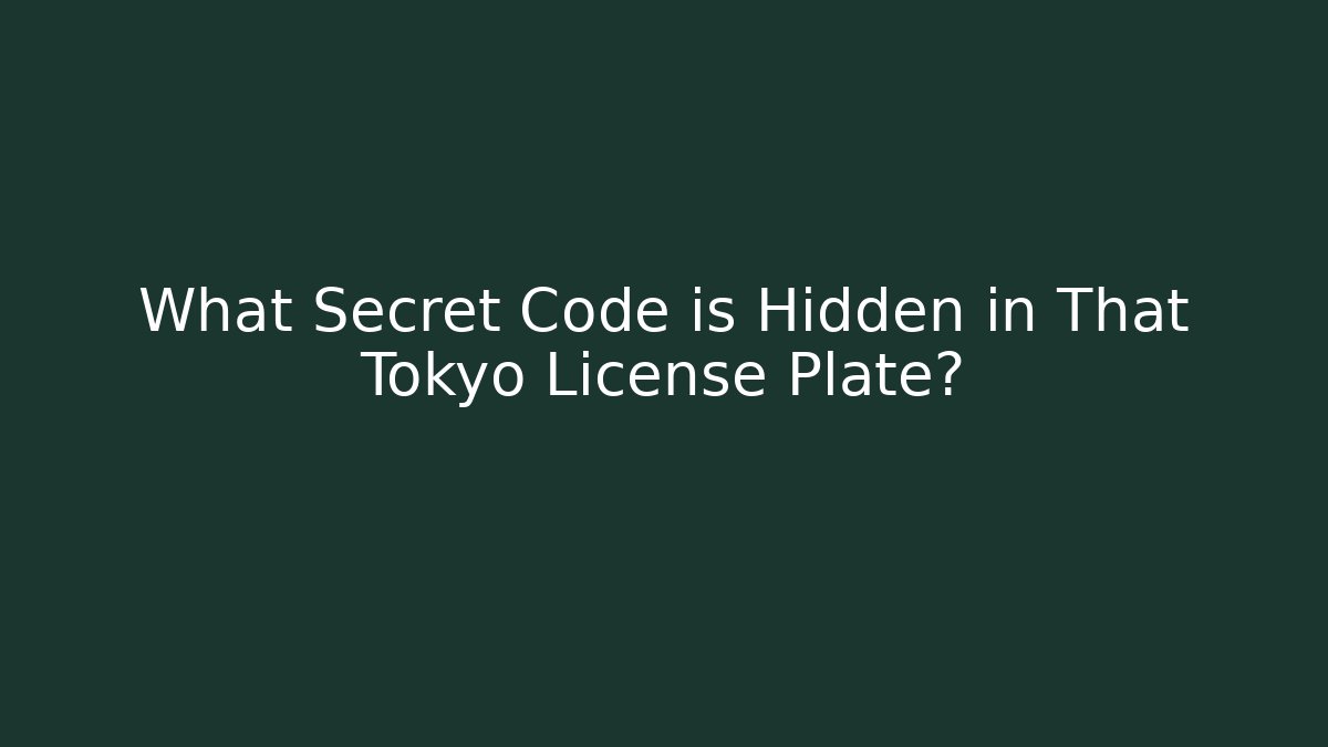 What Secret Code is Hidden in That Tokyo License Plate?