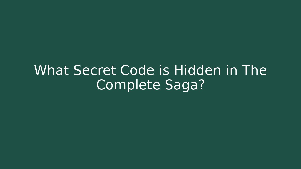 What Secret Code is Hidden in The Complete Saga?