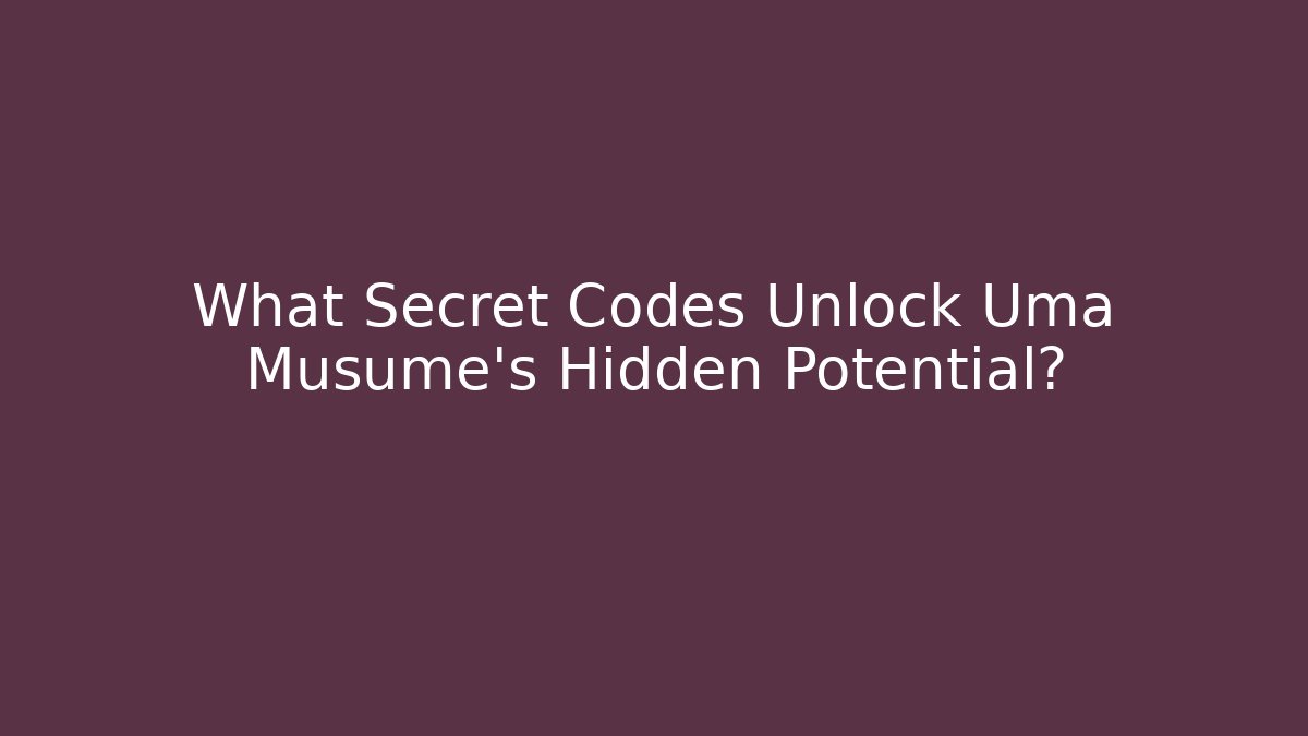 What Secret Codes Unlock Uma Musume's Hidden Potential?