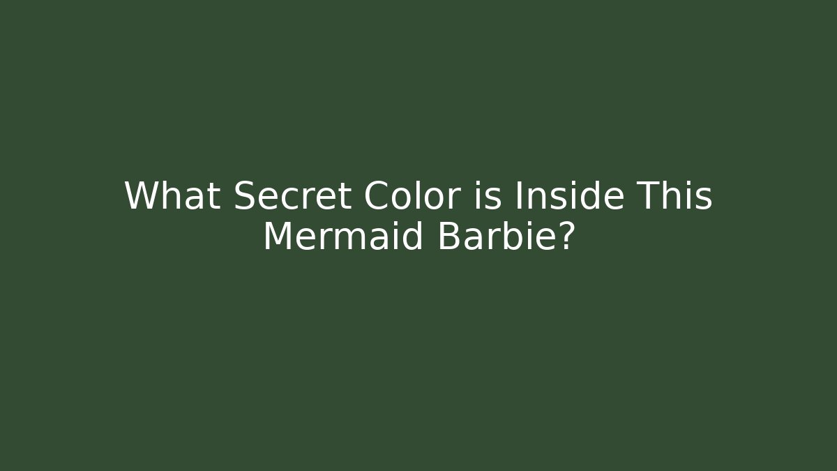 What Secret Color is Inside This Mermaid Barbie?