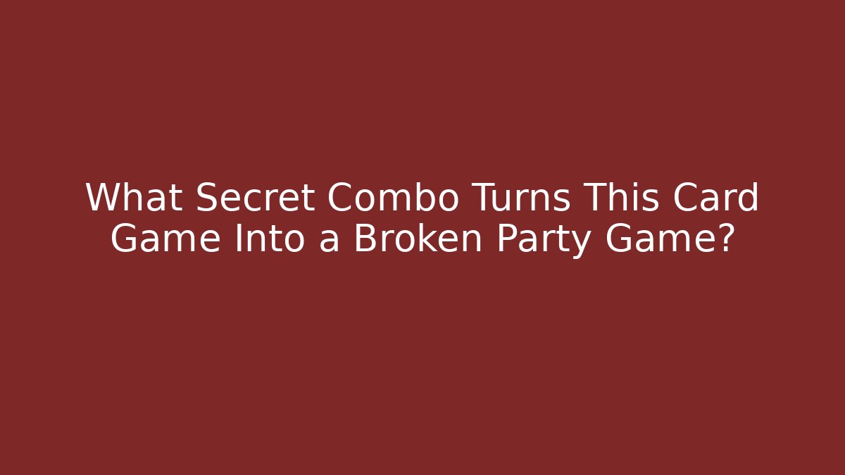 What Secret Combo Turns This Card Game Into a Broken Party Game?