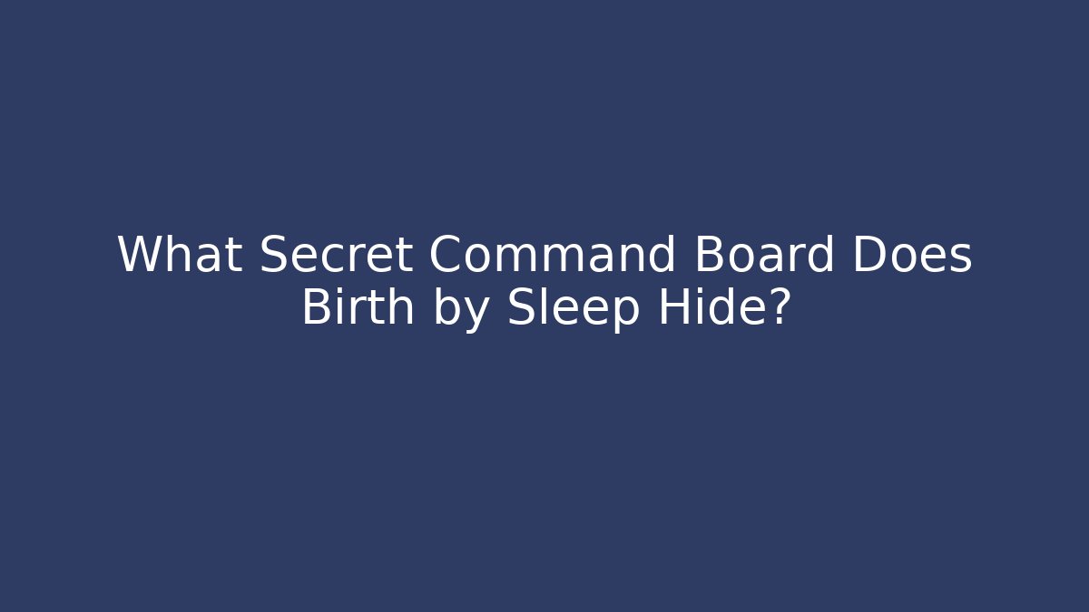 What Secret Command Board Does Birth by Sleep Hide? - Critter Realm