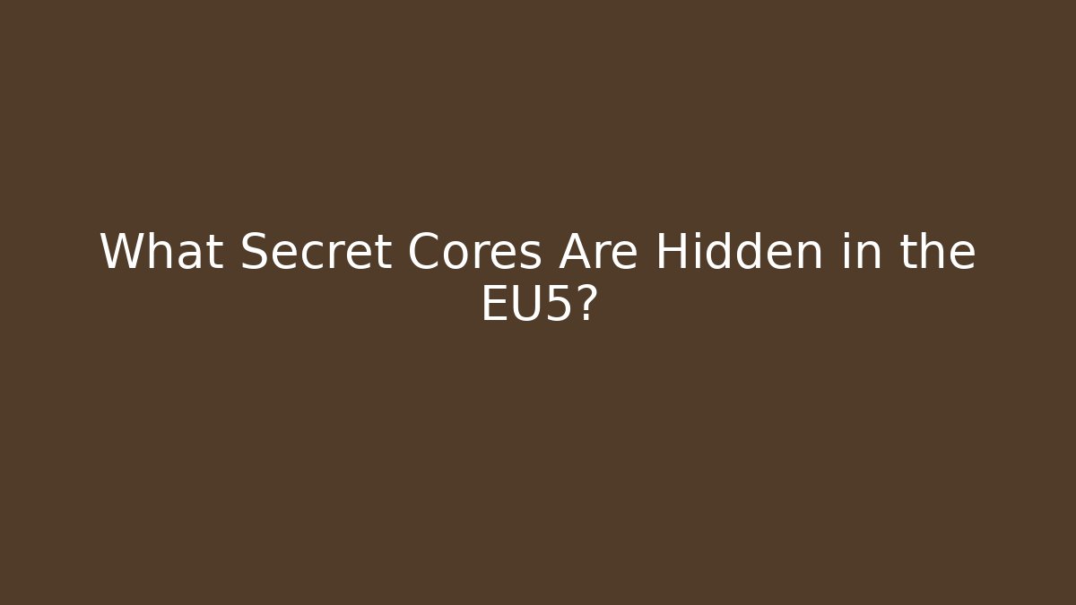 What Secret Cores Are Hidden in the EU5?
