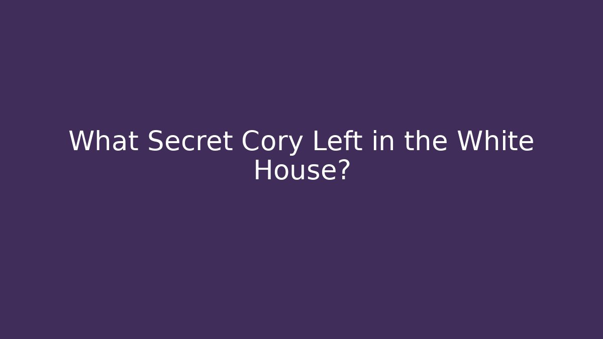 What Secret Cory Left in the White House?