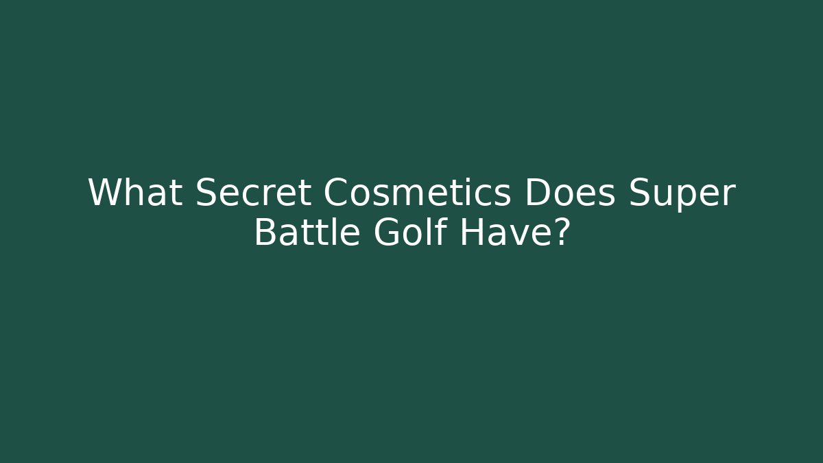 What Secret Cosmetics Does Super Battle Golf Have?