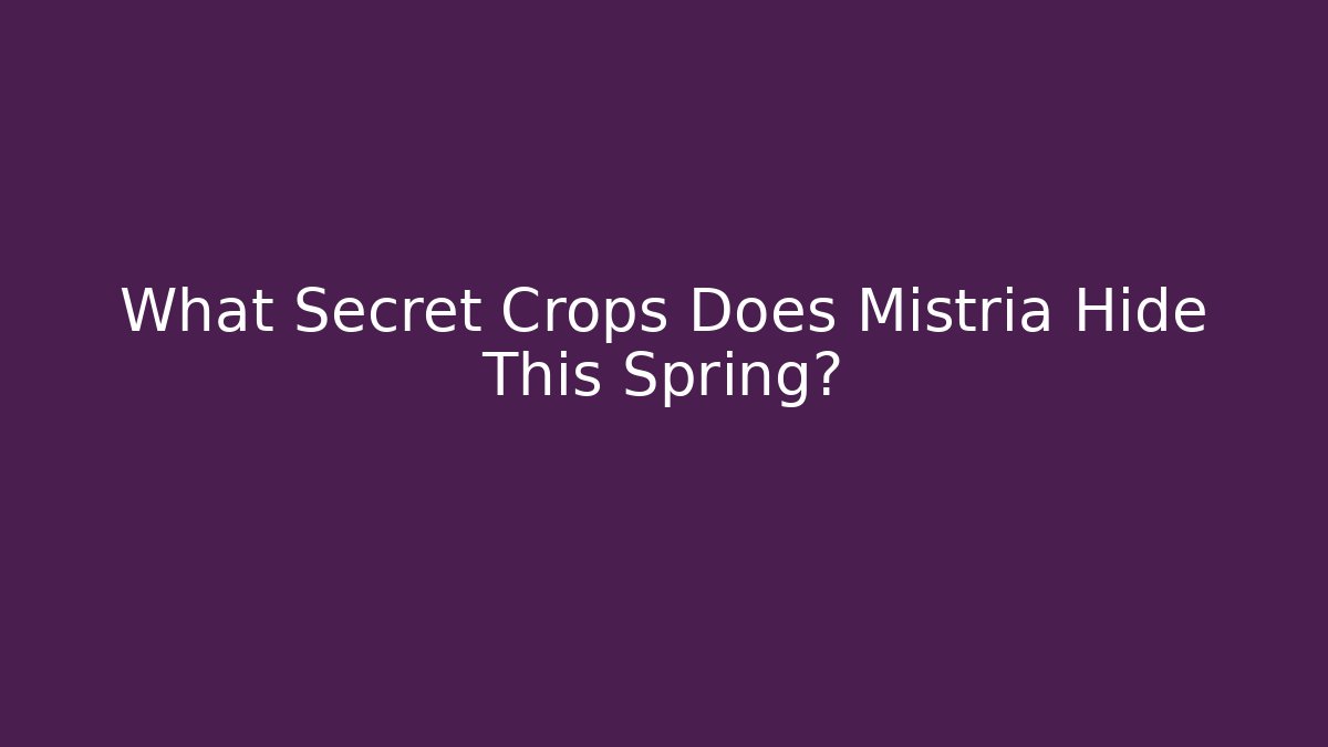 What Secret Crops Does Mistria Hide This Spring?