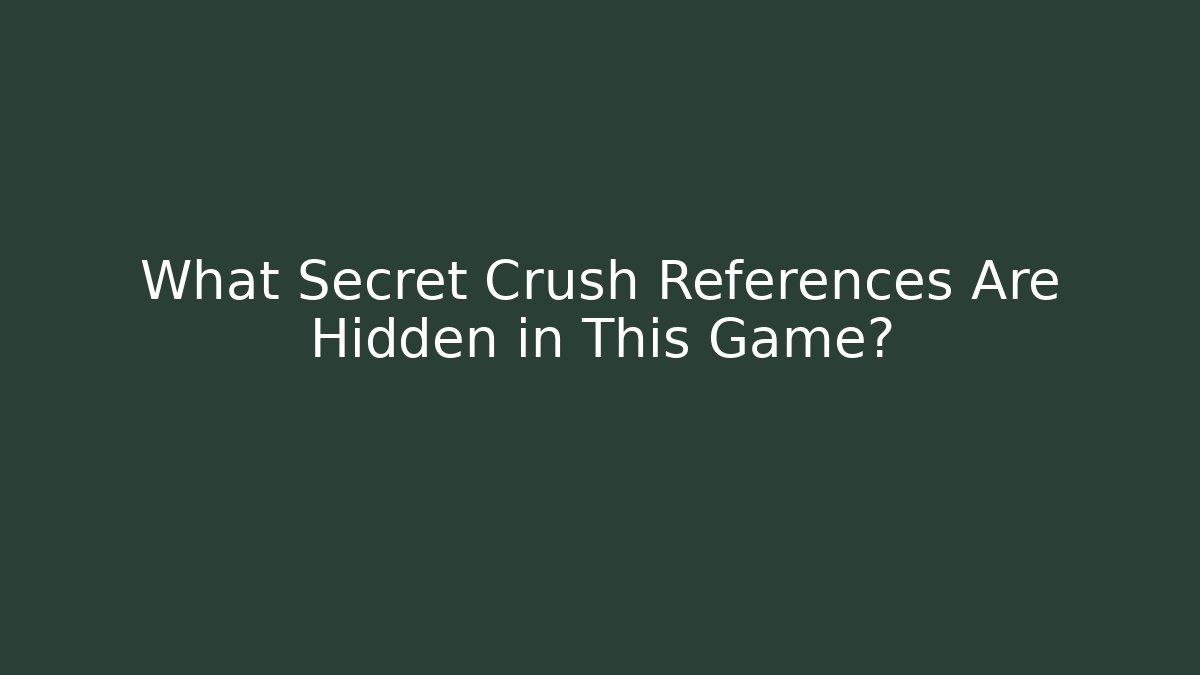 What Secret Crush References Are Hidden in This Game?