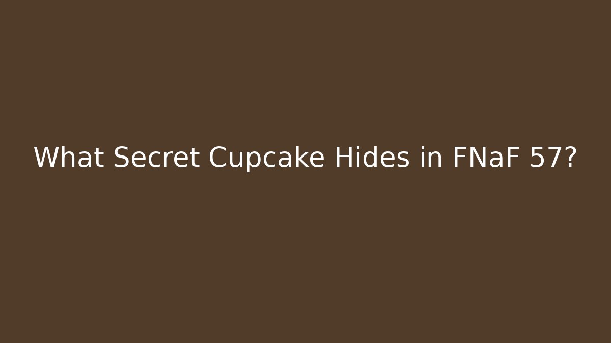 What Secret Cupcake Hides in FNaF 57? - Critter Realm