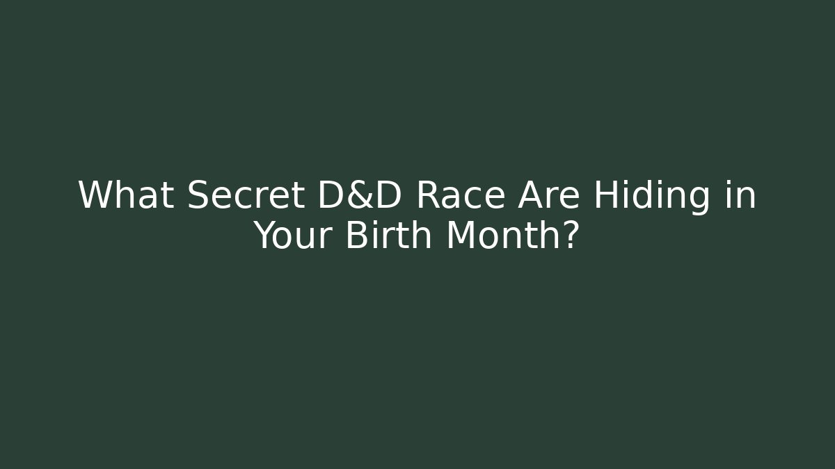 What Secret D&D Race Are Hiding in Your Birth Month?