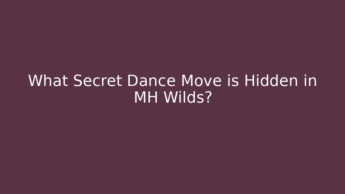 What Secret Dance Move is Hidden in MH Wilds?