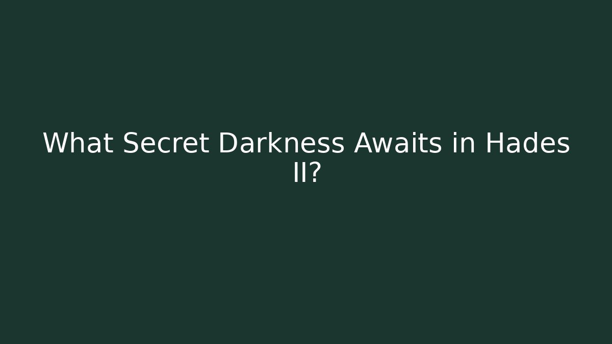 What Secret Darkness Awaits in Hades II?