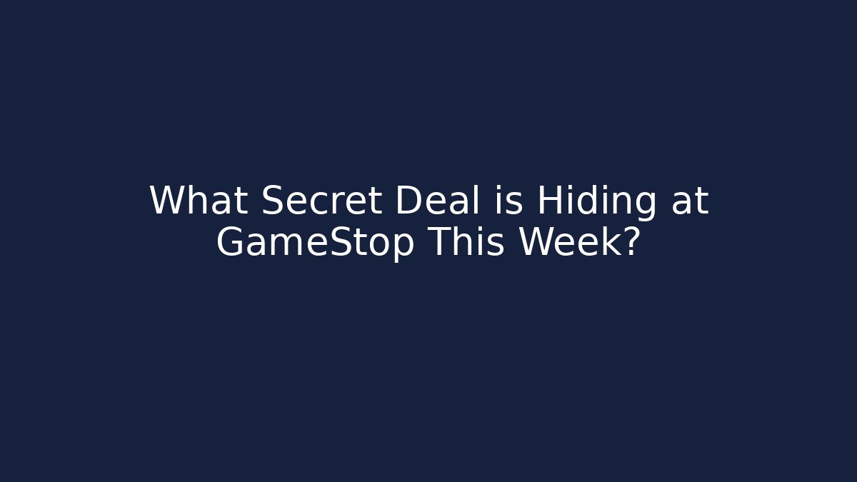 What Secret Deal is Hiding at GameStop This Week?