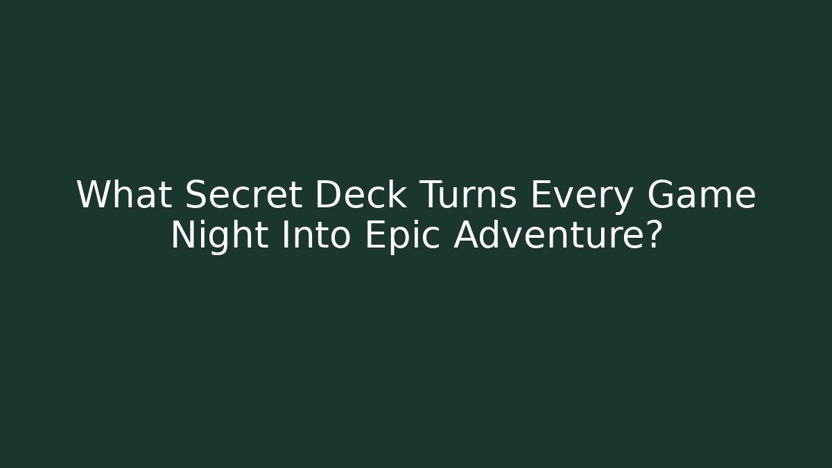 What Secret Deck Turns Every Game Night Into Epic Adventure?