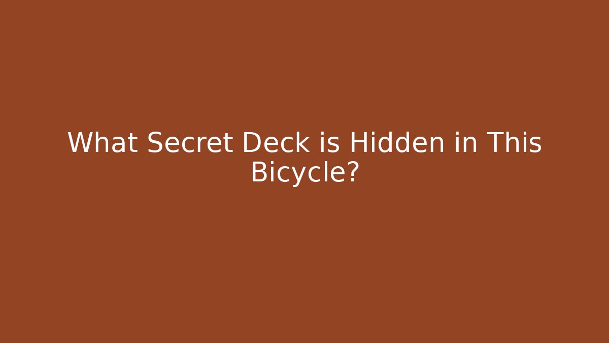 What Secret Deck is Hidden in This Bicycle?