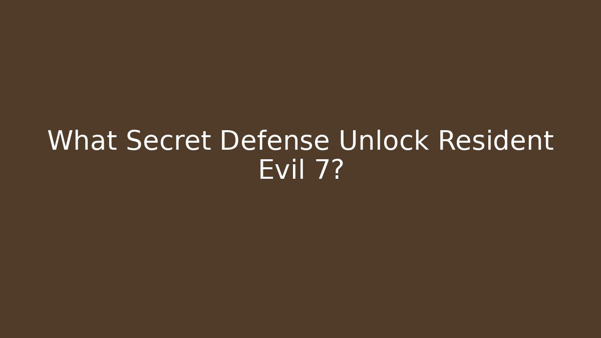 What Secret Defense Unlock Resident Evil 7?