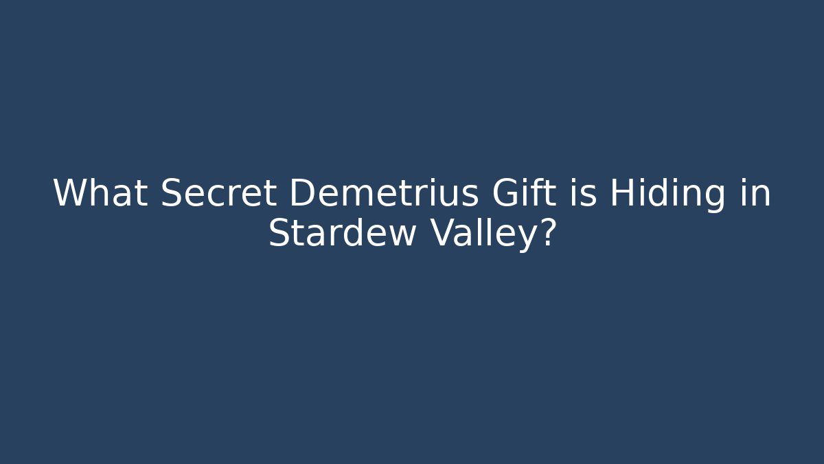 What Secret Demetrius Gift is Hiding in Stardew Valley?