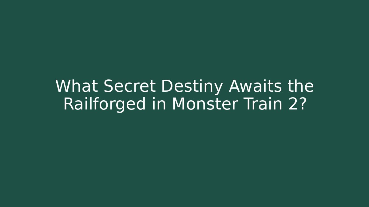 What Secret Destiny Awaits the Railforged in Monster Train 2?