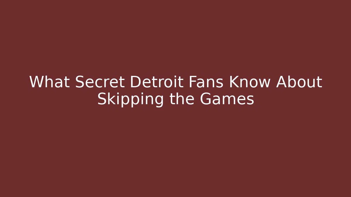 What Secret Detroit Fans Know About Skipping the Games