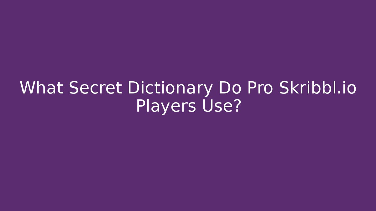 What Secret Dictionary Do Pro Skribbl.io Players Use? - Critter Realm