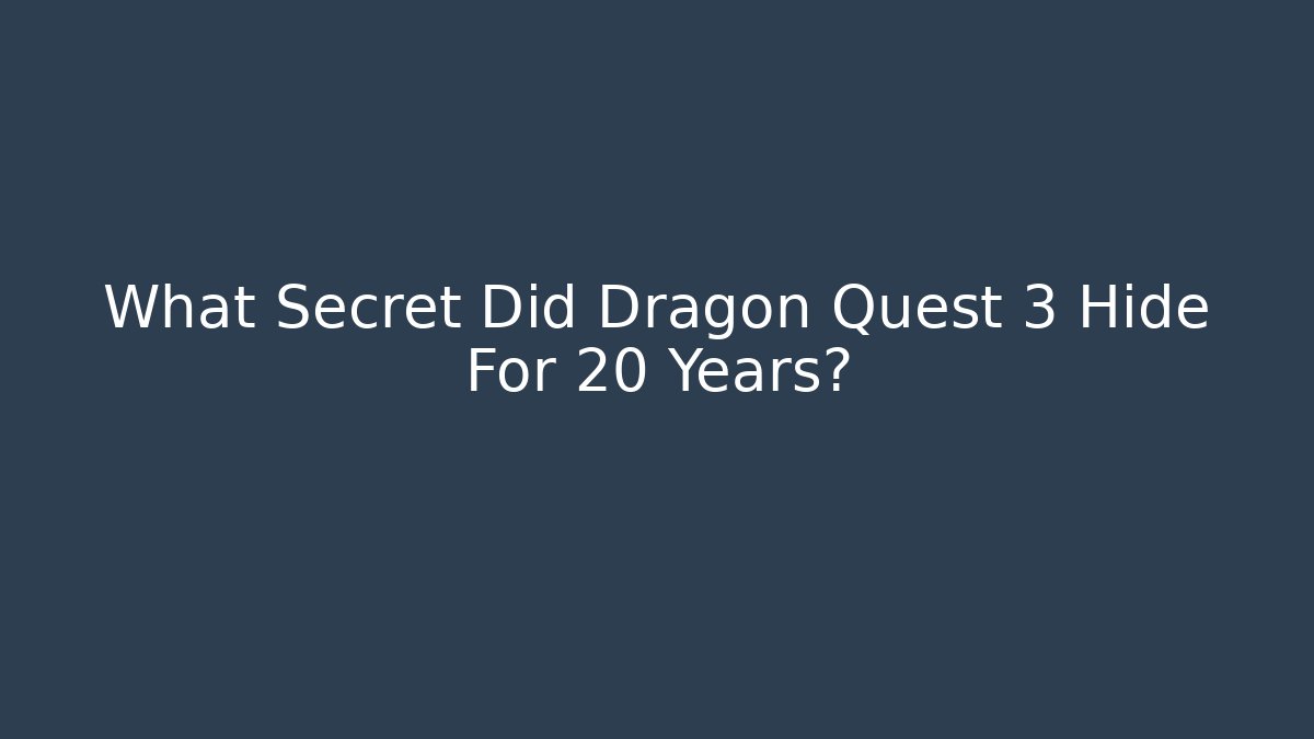 What Secret Did Dragon Quest 3 Hide For 20 Years?