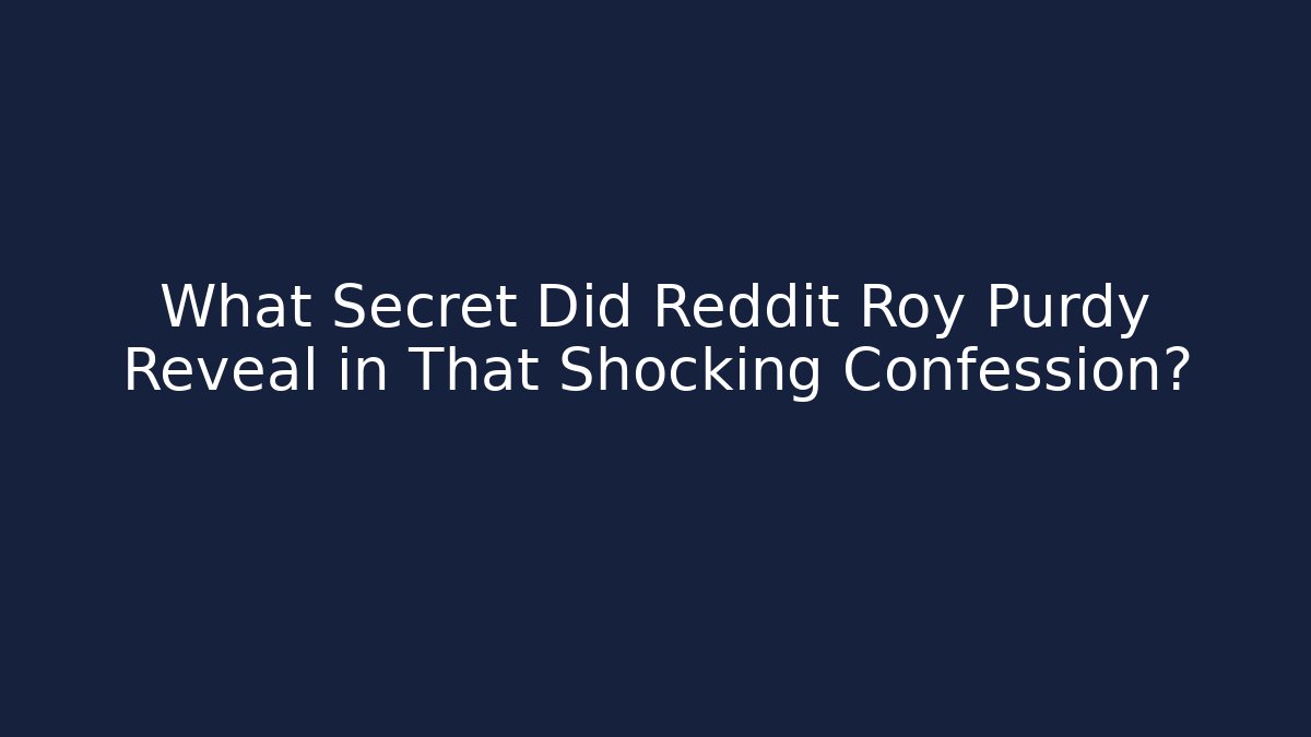 What Secret Did Reddit Roy Purdy Reveal in That Shocking Confession?