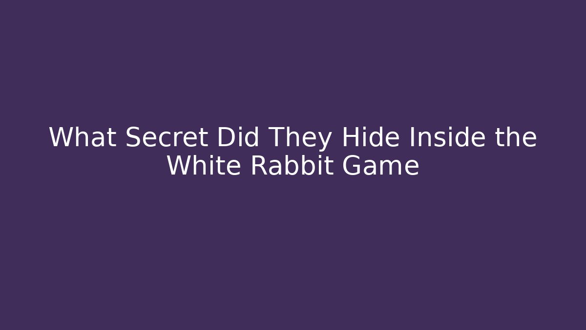 What Secret Did They Hide Inside the White Rabbit Game