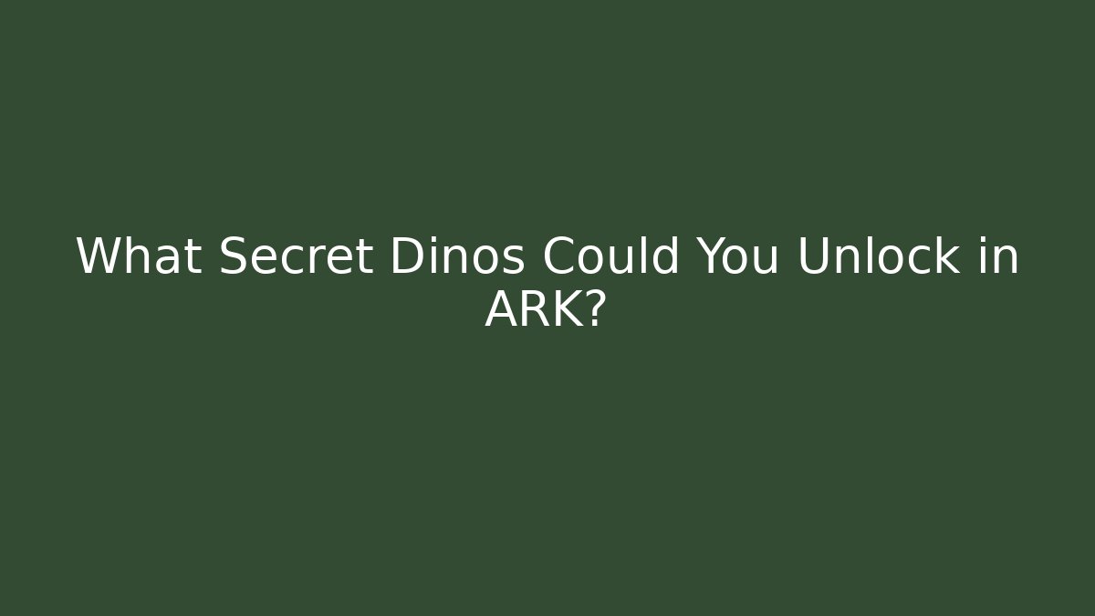 What Secret Dinos Could You Unlock in ARK?