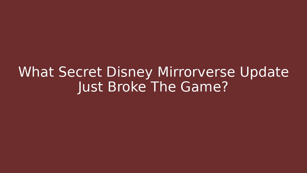What Secret Disney Mirrorverse Update Just Broke The Game?