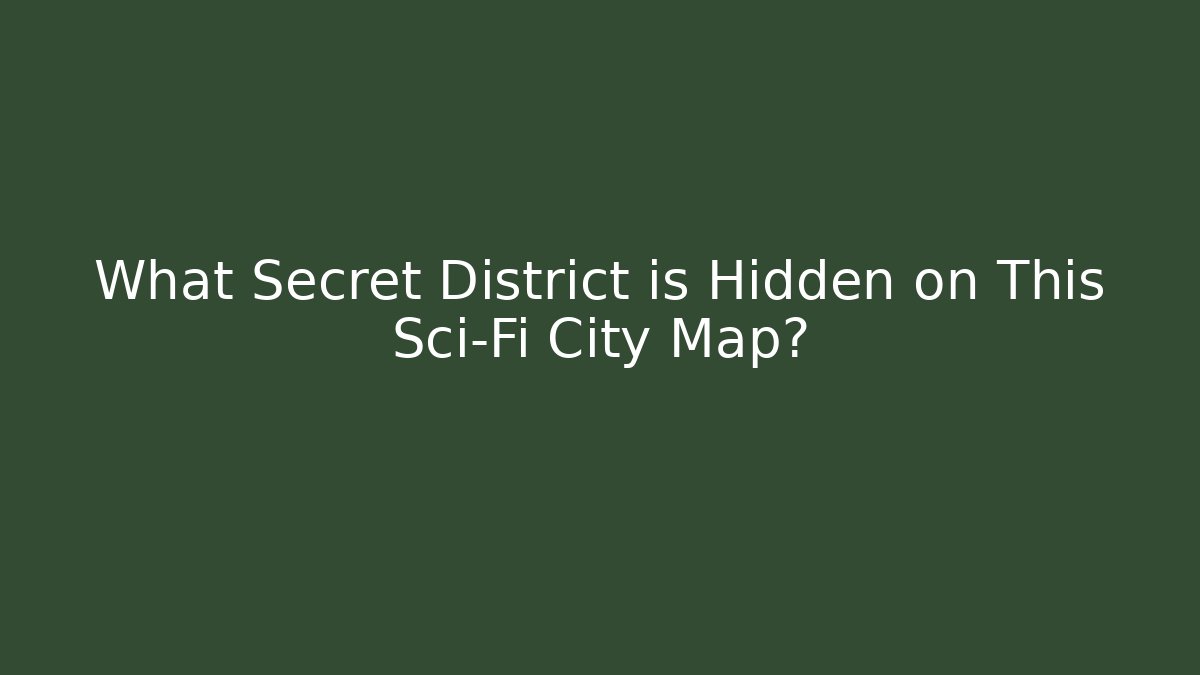 What Secret District is Hidden on This Sci-Fi City Map?