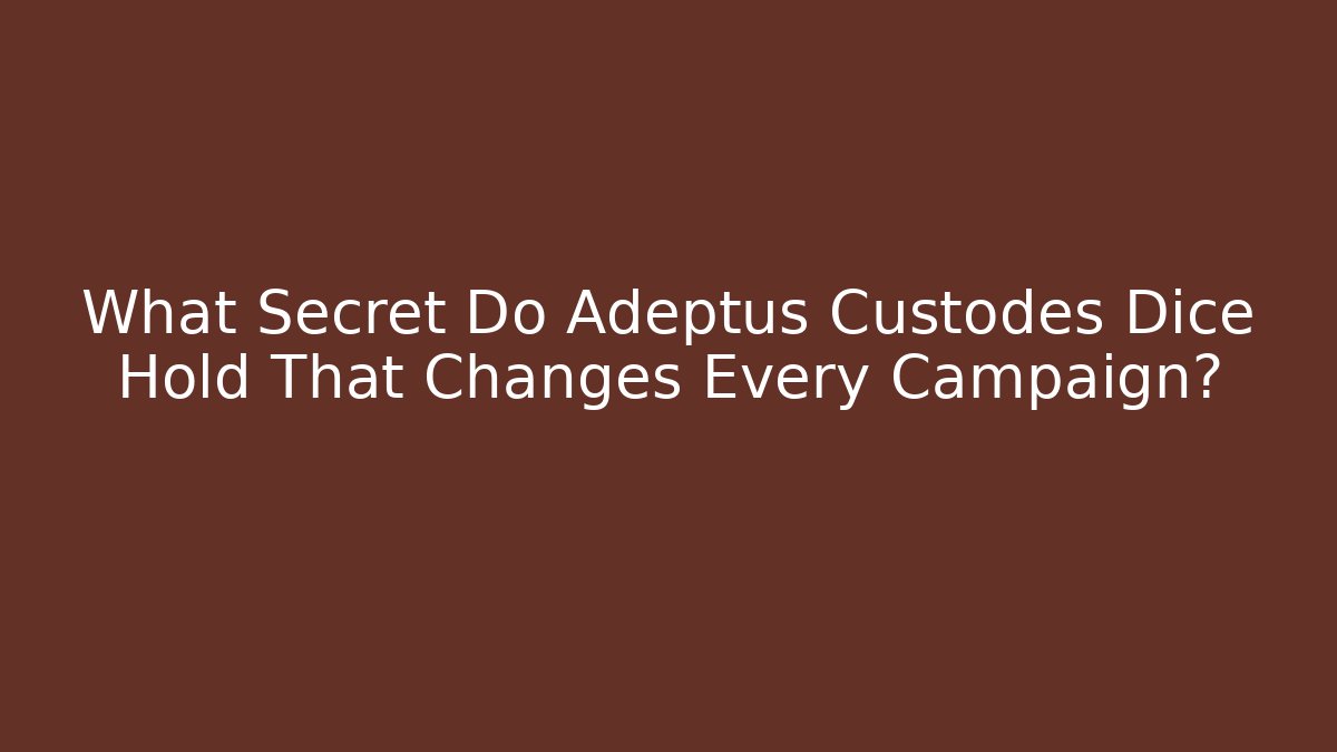 What Secret Do Adeptus Custodes Dice Hold That Changes Every Campaign?