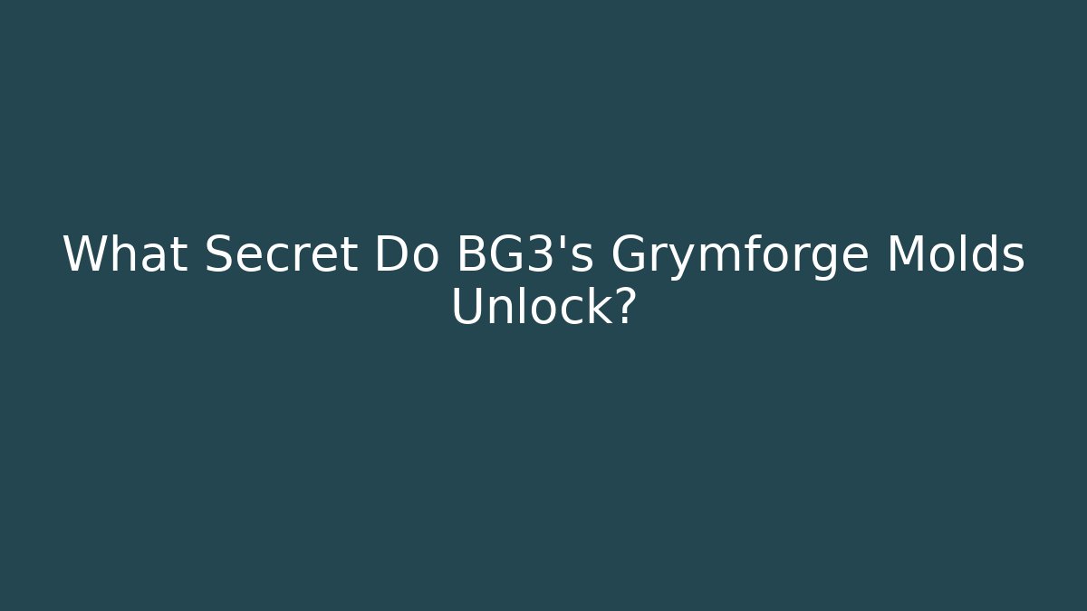 What Secret Do BG3's Grymforge Molds Unlock? - Critter Realm